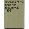 Diseases Of The Anus And Rectum V.2, 1905 by D.H. Goodsall