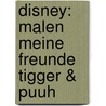 Disney: Malen Meine Freunde Tigger & Puuh door Onbekend