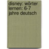 Disney: Wörter lernen: 6-7 Jahre Deutsch door Onbekend