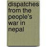 Dispatches From The People's War In Nepal door Onesto Li