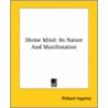 Divine Mind: Its Nature And Manifestation door Richard Ingalese