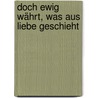 Doch ewig währt, was aus Liebe geschieht by Unknown