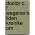 Doctor C. F. Wegener's Liden Krønike Om