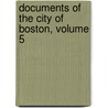 Documents Of The City Of Boston, Volume 5 by Lucy M. Boston