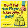 Don't Put Your Finger In The Jelly, Nelly door Nick Sharratt