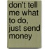 Don't Tell Me What to Do, Just Send Money