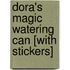 Dora's Magic Watering Can [With Stickers]