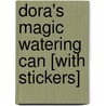 Dora's Magic Watering Can [With Stickers] door Lisa Rao