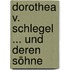 Dorothea V. Schlegel ... Und Deren Söhne