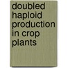 Doubled Haploid Production in Crop Plants door M. Maluszynski