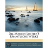 Dr. Martin Luther's Sämmtliche Werke by Martin Luther