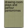 Drawing-Room Plays and Parlour Pantomimes door Clement Scott