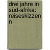 Drei Jahre In Süd-Afrika: Reiseskizzen N door Gustav Fritsch