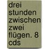 Drei Stunden Zwischen Zwei Flügen. 8 Cds