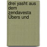 Drei Yasht Aus Dem Zendavesta Übers Und door Avesta Yasna