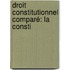 Droit Constitutionnel Comparé: La Consti