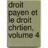 Droit Payen Et Le Droit Chrtien, Volume 4
