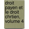 Droit Payen Et Le Droit Chrtien, Volume 4 by Charles Carpentier
