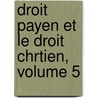 Droit Payen Et Le Droit Chrtien, Volume 5 door Charles Carpentier