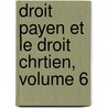 Droit Payen Et Le Droit Chrtien, Volume 6 door Charles Carpentier