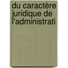 Du Caractère Juridique De L'Administrati door Roger Le Chevalier
