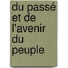 Du Passé Et De L'Avenir Du Peuple by F�Licit� Robert De Lamennais