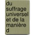 Du Suffrage Universel Et De La Manière D
