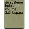 Du Système Industriel, Volume 2,&Nbsp;Pa door Henri Saint-Simon
