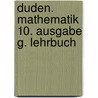 Duden. Mathematik 10. Ausgabe G. Lehrbuch door Onbekend
