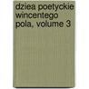 Dziea Poetyckie Wincentego Pola, Volume 3 door Wincenty Pol