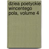 Dziea Poetyckie Wincentego Pola, Volume 4 by Wincenty Pol
