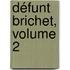 Défunt Brichet, Volume 2