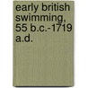 Early British Swimming, 55 B.C.-1719 A.D. door Nicholas Orme