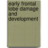 Early Frontal Lobe Damage And Development by Unknown