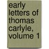 Early Letters Of Thomas Carlyle, Volume 1