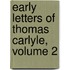 Early Letters Of Thomas Carlyle, Volume 2