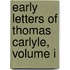 Early Letters of Thomas Carlyle, Volume I