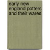 Early New England Potters And Their Wares by Lura Woodside Watkins