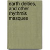 Earth Deities, and Other Rhythmis Masques by Bliss Carman