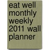 Eat Well Monthly Weekly 2011 Wall Planner by Unknown