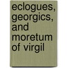 Eclogues, Georgics, and Moretum of Virgil door Virgil
