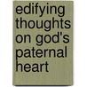 Edifying Thoughts On God's Paternal Heart door Carl Heinrich Von Bogatzky