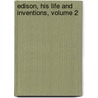 Edison, His Life And Inventions, Volume 2 door Frank Lewis Dyer