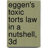 Eggen's Toxic Torts Law in a Nutshell, 3D door Jean Macchiaroli Eggen