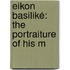 Eikon Basiliké: The Portraiture Of His M