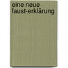 Eine Neue Faust-Erklärung by Hermann Turck