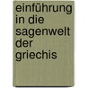 Einführung In Die Sagenwelt Der Griechis by Heinrich Wolf