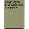Einige Jngere Eruptivgesteine Aus Persien by Victor Steinecke