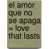 El Amor Que No Se Apaga = Love That Lasts by Grupo Nelson