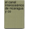 El Canal Interoceánico De Nicaragua Y Co door Diego De Mercado